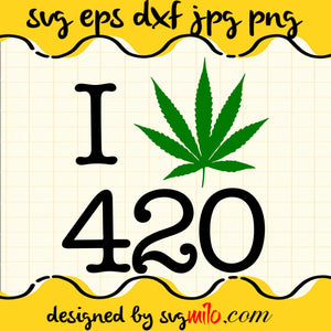I Love 420 Pot leaf File SVG Cricut cut file, Silhouette cutting file,Premium quality SVG - SVGMILO