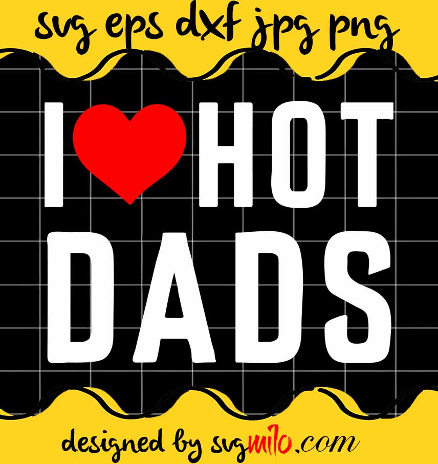 I Love Hot Dads cut file for cricut silhouette machine make craft handmade - SVGMILO