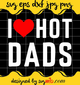 I Love Hot Dads cut file for cricut silhouette machine make craft handmade - SVGMILO