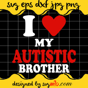 I Love My Autistic Brother SVG PNG DXF EPS Cut Files For Cricut Silhouette,Premium quality SVG - SVGMILO