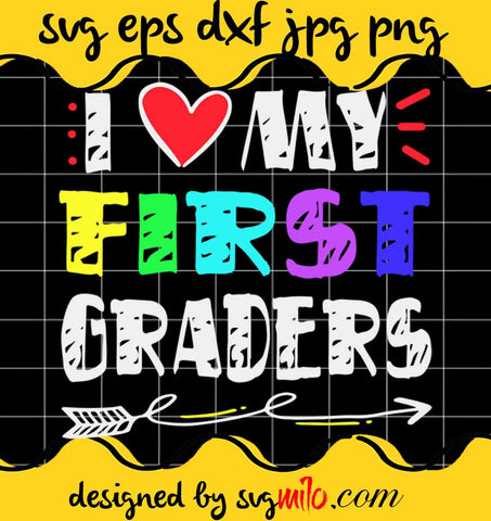 I Love My First Graders File SVG Cricut cut file, Silhouette cutting file,Premium quality SVG - SVGMILO