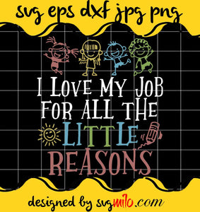 I Love My Job For All The Little Reasons File SVG Cricut cut file, Silhouette cutting file,Premium quality SVG - SVGMILO