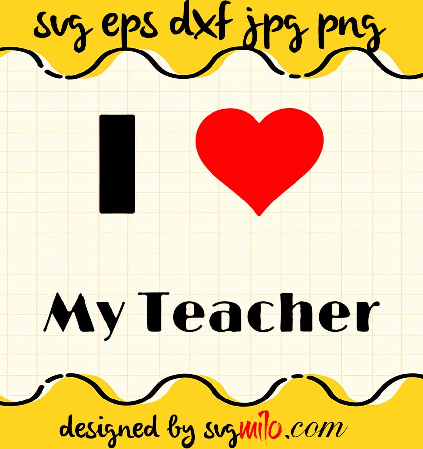 I Love My Teacher File SVG Cricut cut file, Silhouette cutting file,Premium quality SVG - SVGMILO
