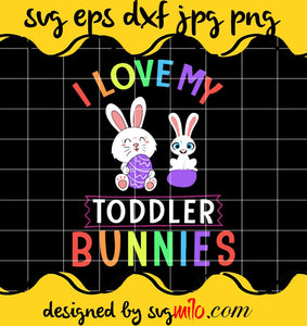 I Love My Toddler Bunnies Teacher Easter Day cut file for cricut silhouette machine make craft handmade - SVGMILO