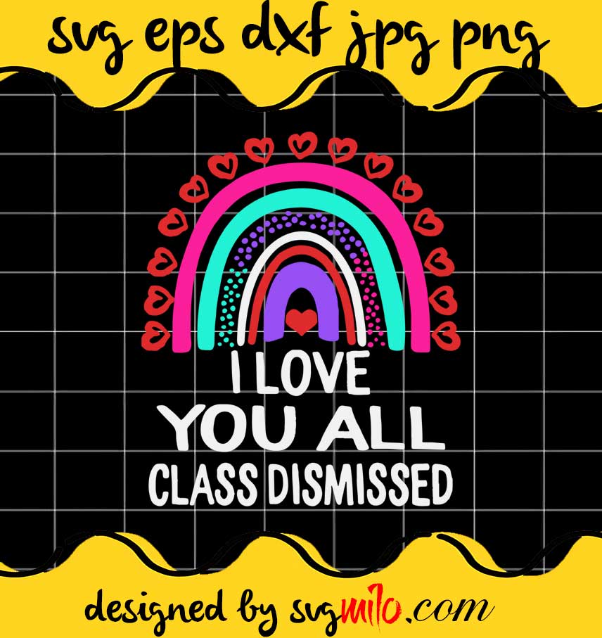 svgmilo-i-love-you-all-class-dismissed-last-day-of-school-teacher-cut ...