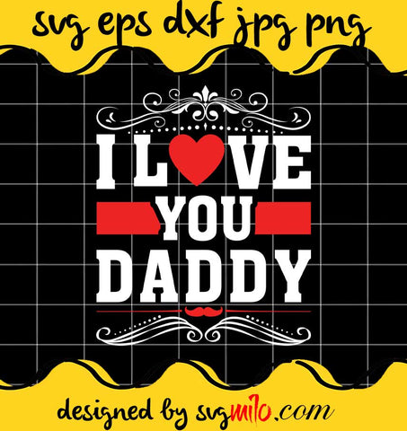 I Love You Daddy File SVG Cricut cut file, Silhouette cutting file,Premium quality SVG - SVGMILO