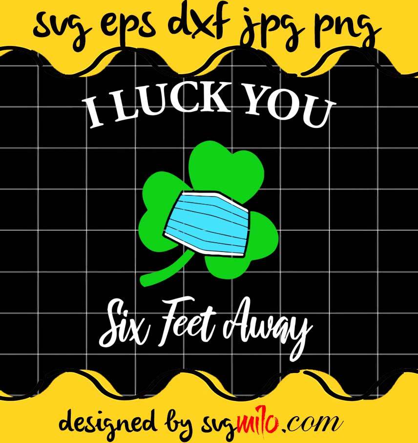 I Luck You Six Feet Away File SVG Cricut cut file, Silhouette cutting file,Premium quality SVG - SVGMILO