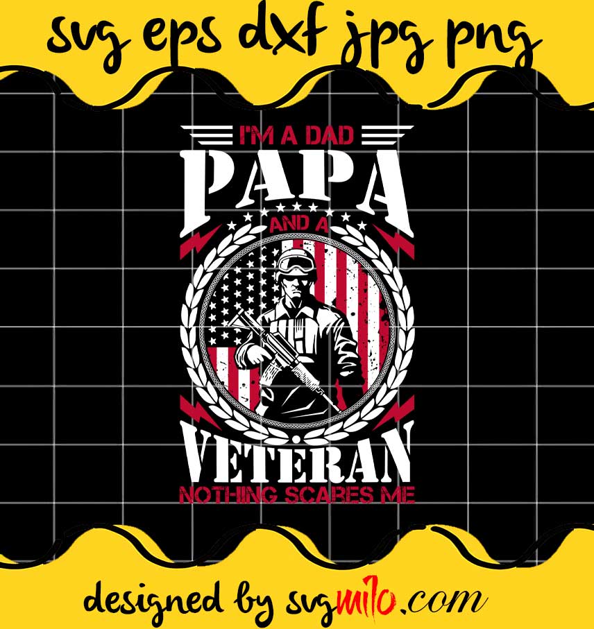 I'm A Dad Papa And A Veteran Nothing Scares Me File SVG Cricut cut file, Silhouette cutting file,Premium quality SVG - SVGMILO