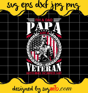 I'm A Dad Papa And A Veteran Nothing Scares Me File SVG Cricut cut file, Silhouette cutting file,Premium quality SVG - SVGMILO