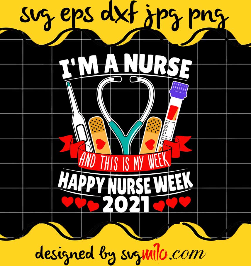 I’m A Nurse And This Is My Week Happy Nurse Week 2021 cut file for cricut silhouette machine make craft handmade - SVGMILO