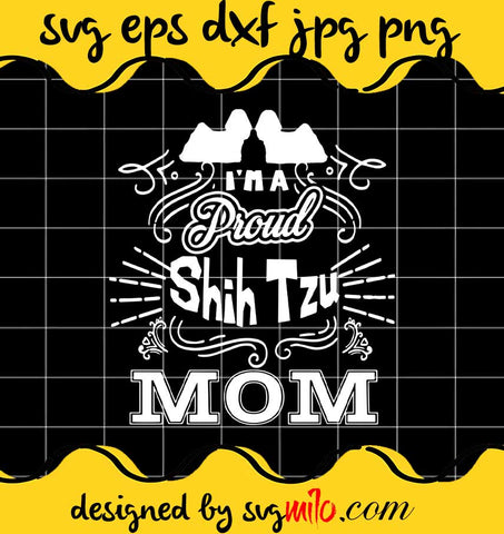 I’m A Proud Shih Tzu Mom Happy Mother’s Day cut file for cricut silhouette machine make craft handmade - SVGMILO