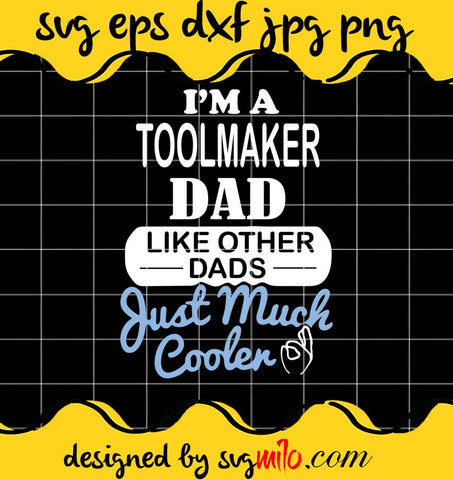 I'm A Toolmakel Dad File SVG Cricut cut file, Silhouette cutting file,Premium quality SVG - SVGMILO