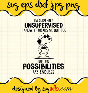 I’m Currently Unsupervised I Know It Freaks Me Out Too But The Possibilities Are Endless cut file for cricut silhouette machine make craft handmade - SVGMILO