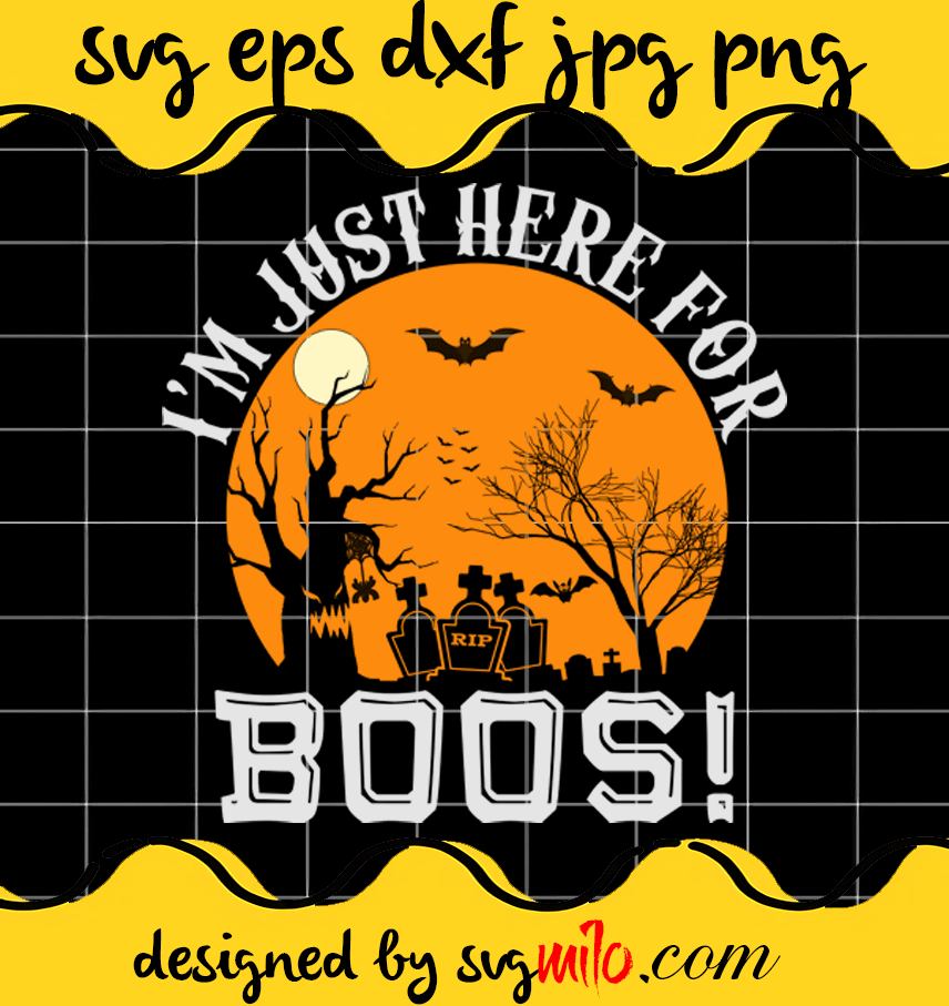 I'm Just Here For Boos! File SVG Cricut cut file, Silhouette cutting file,Premium quality SVG - SVGMILO