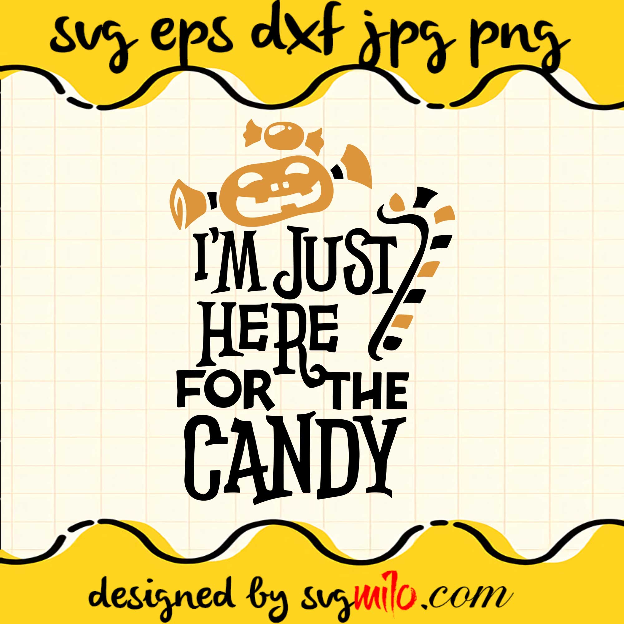 I'm Just Here For The Candy File SVG Cricut cut file, Silhouette cutting file,Premium quality SVG - SVGMILO