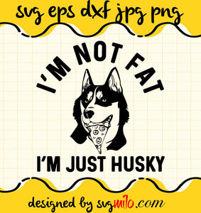 I'm Not Fat I'm Just Husky cut file for cricut silhouette machine make craft handmade - SVGMILO