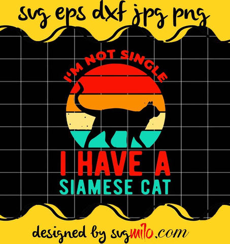 I'm Not Single I Have A Siamese Cat cut file for cricut silhouette machine make craft handmade - SVGMILO