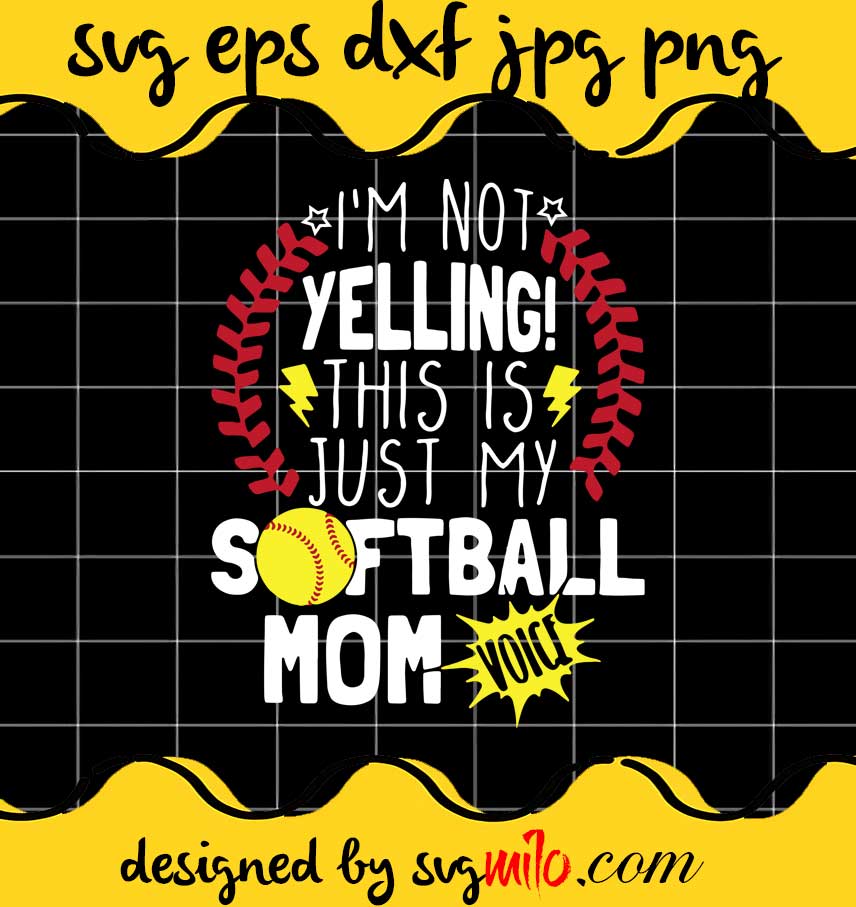 I’m Not Yelling This Is Just My Softball Mom cut file for cricut silhouette machine make craft handmade - SVGMILO