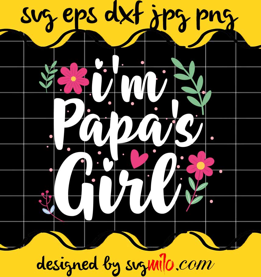 I'm Papa Girl File SVG PNG EPS DXF – Cricut cut file, Silhouette cutting file,Premium quality SVG - SVGMILO