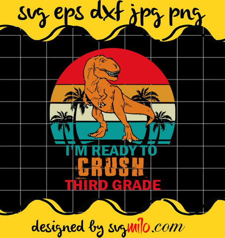 I’m Ready To Crush 3rd Grade Dinosaur Third Grade Teacher File SVG PNG EPS DXF – Cricut cut file, Silhouette cutting file,Premium quality SVG - SVGMILO