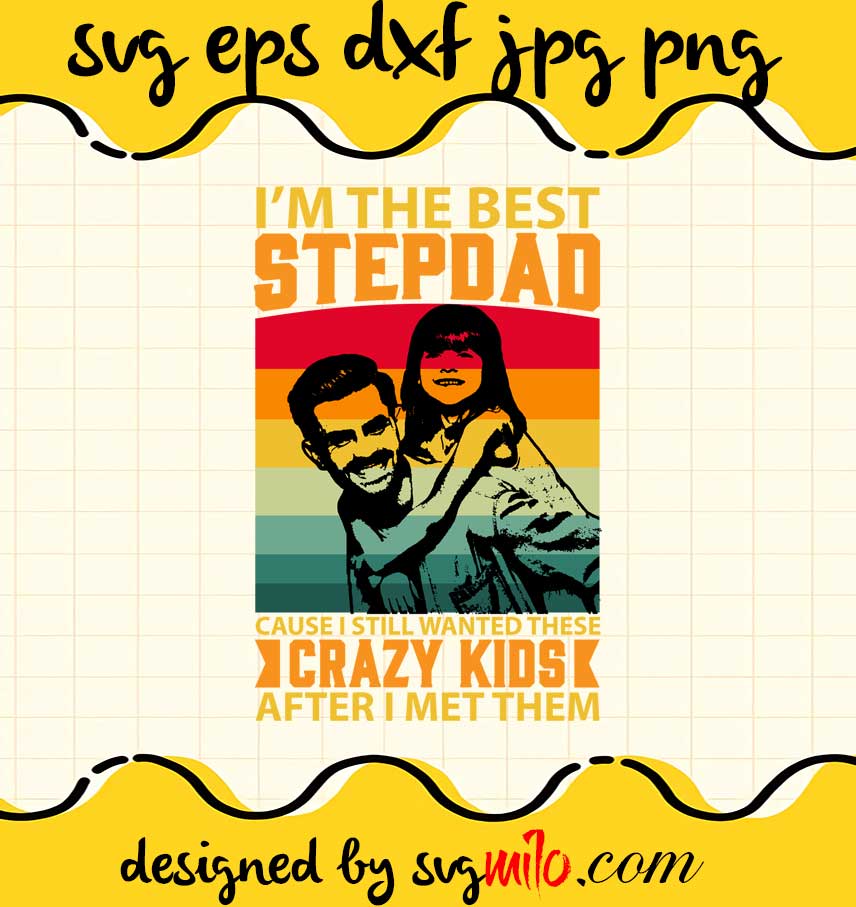 I'm The Best Step Dad File SVG PNG EPS DXF – Cricut cut file, Silhouette cutting file,Premium quality SVG - SVGMILO