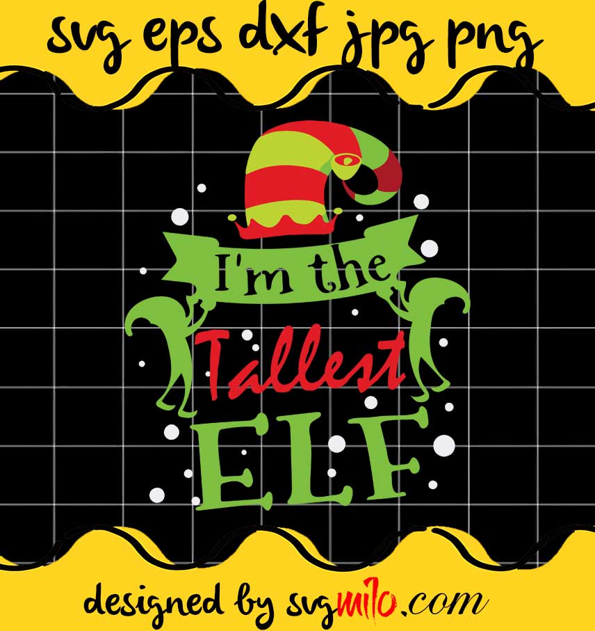 I'm The Tallest Elf Matching Family Group Christmas File SVG Cricut cut file, Silhouette cutting file,Premium quality SVG - SVGMILO