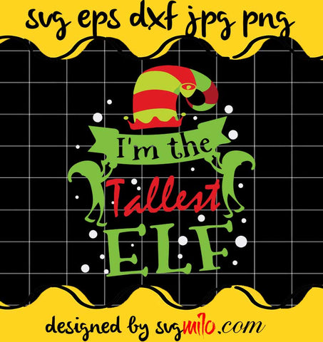 I'm The Tallest Elf Matching Family Group Christmas File SVG Cricut cut file, Silhouette cutting file,Premium quality SVG - SVGMILO