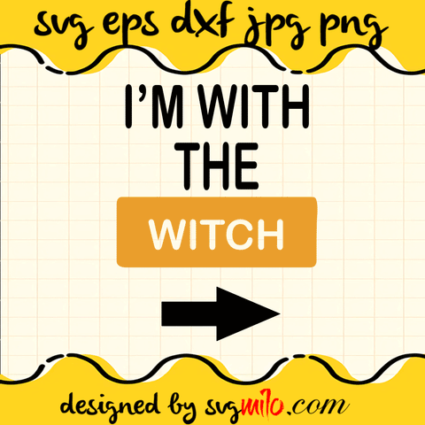 I'm With The Witch SVG Cut Files For Cricut Silhouette,Premium Quality SVG - SVGMILO