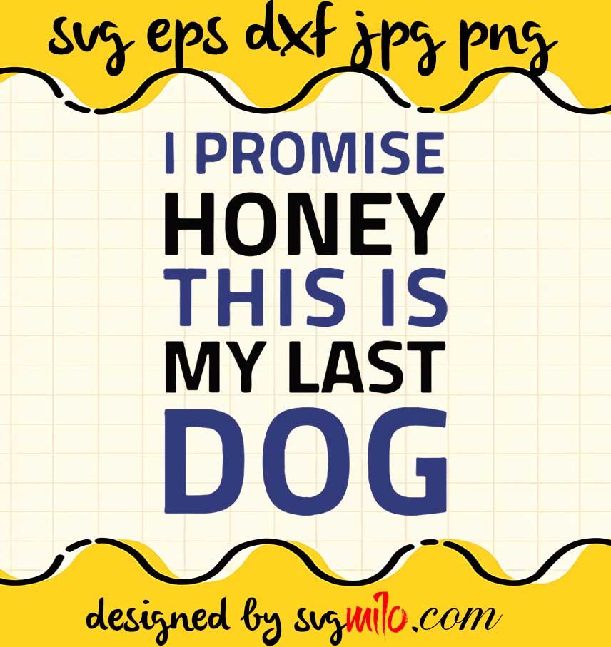 I Promise Honey This Is My Last Dog cut file for cricut silhouette machine make craft handmade - SVGMILO
