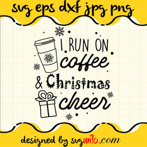 I Run On Coffee And Christmas Cheer Cricut cut file, Silhouette cutting file,Premium Quality SVG - SVGMILO