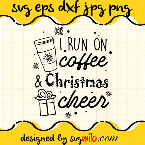 I Run On Coffee And Christmas Cheer Cricut cut file, Silhouette cutting file,Premium Quality SVG - SVGMILO