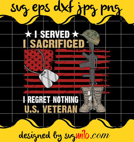I Served I Sacrificed Veteran File SVG Cricut cut file, Silhouette cutting file,Premium quality SVG - SVGMILO
