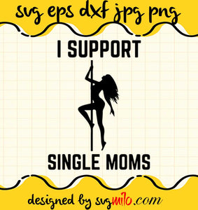I Support Single Moms File SVG Cricut cut file, Silhouette cutting file,Premium quality SVG - SVGMILO