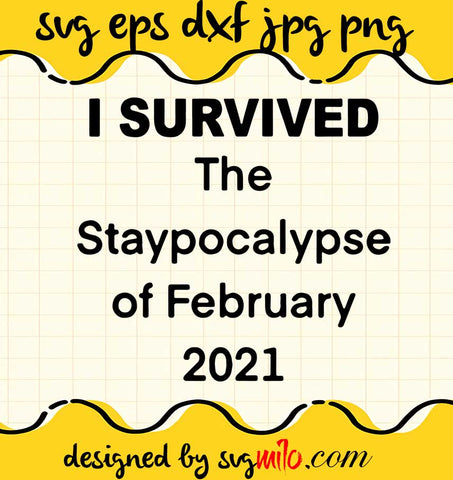 I Survied The Staypocalypse Of Febbruary 2021 cut file for cricut silhouette machine make craft handmade 2021 - SVGMILO