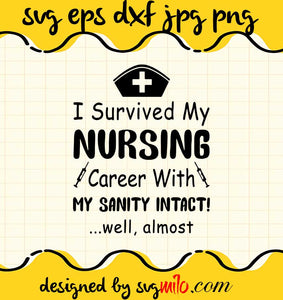 I Survived A Nursing Career With My Sanity Intact cut file for cricut silhouette machine make craft handmade - SVGMILO