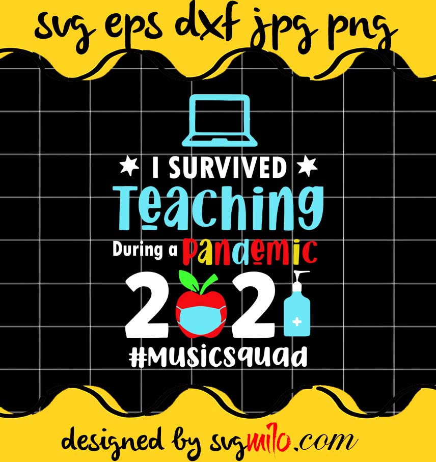 I Survived Teaching During A Pandemic 2021 #Musicsquad cut file for cricut silhouette machine make craft handmade - SVGMILO
