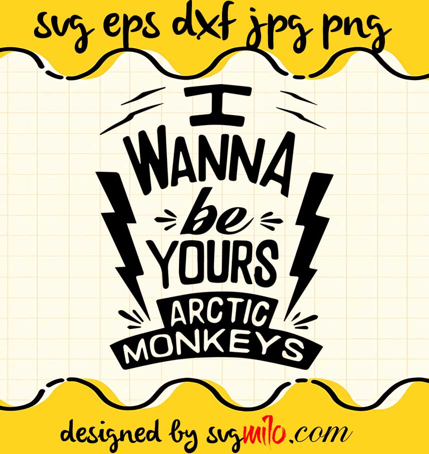 I Wanna Be Yours Arctic Monkeys File SVG Cricut cut file, Silhouette cutting file,Premium quality SVG - SVGMILO