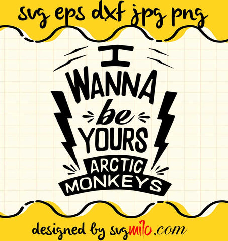 I Wanna Be Yours Arctic Monkeys File SVG Cricut cut file, Silhouette cutting file,Premium quality SVG - SVGMILO