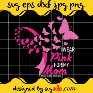 I Wear Pink For My Mom SVG PNG DXF EPS Cut Files For Cricut Silhouette,Premium quality SVG - SVGMILO
