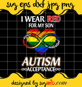 I Wear Red For My Son Accept Understand Autism Acceptance cut file for cricut silhouette machine make craft handmade - SVGMILO