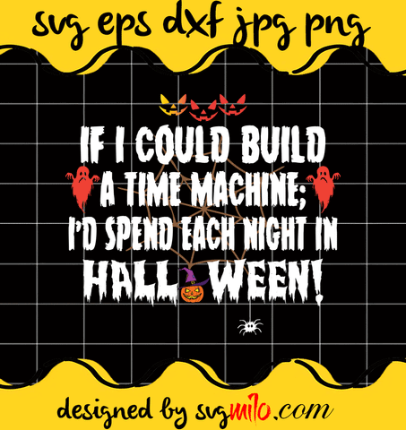 If I Could Build A Time Machine I'd Spend Each Night In Halloween File SVG Cricut cut file, Silhouette cutting file,Premium quality SVG - SVGMILO