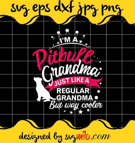 Im A Ditbull Grandma Just Like A Regular Grandma ButsWay Cooler cut file for cricut silhouette machine make craft handmade - SVGMILO