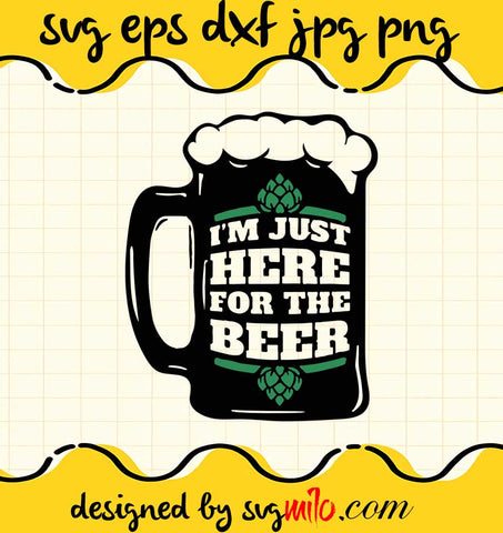 Im Just Here For The Beer Green St Patricks Day For Beer Lovers cut file for cricut silhouette machine make craft handmade - SVGMILO