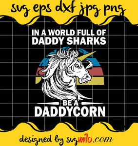 In A World Full Of Daddy Sharks Be A Daddycorn cut file for cricut silhouette machine make craft handmade - SVGMILO