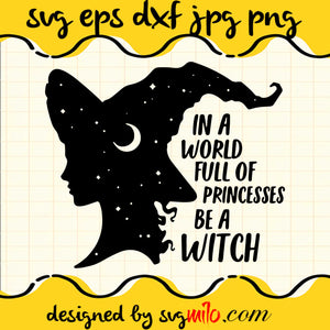 In A World Full Of Princesses Be A Witch SVG PNG DXF EPS Cut Files For Cricut Silhouette,Premium quality SVG - SVGMILO