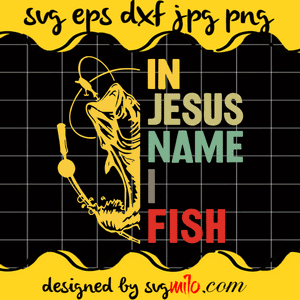 In Jesus Name I Fish SVG, Christmas SVG, Fishing SVG, EPS, PNG, DXF, Premium Quality - SVGMILO