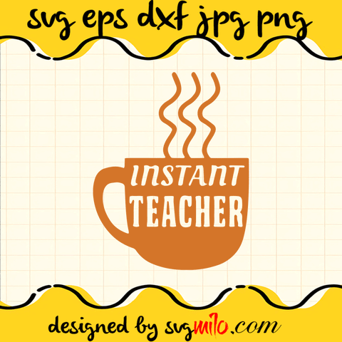 Instant Teacher Just Add Coffee SVG, Teacher SVG, Food And Drink SVG, EPS, PNG, DXF, Premium Quality - SVGMILO