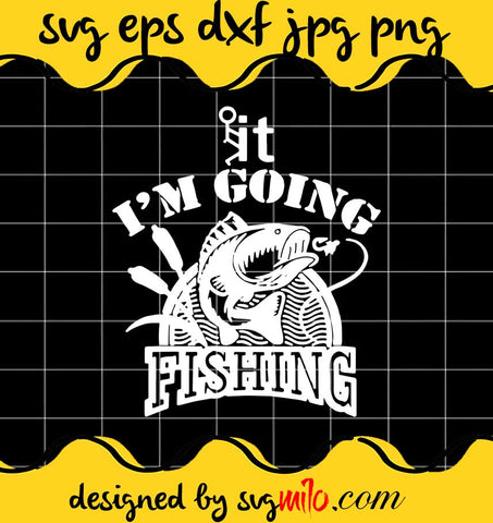 It I'm Going Fishing cut file for cricut silhouette machine make craft handmade - SVGMILO