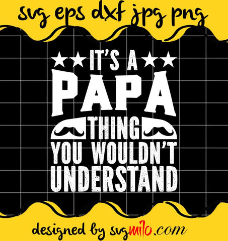 It's A Papa Thing You Wouldn't Understand File SVG PNG EPS DXF – Cricut cut file, Silhouette cutting file,Premium quality SVG - SVGMILO