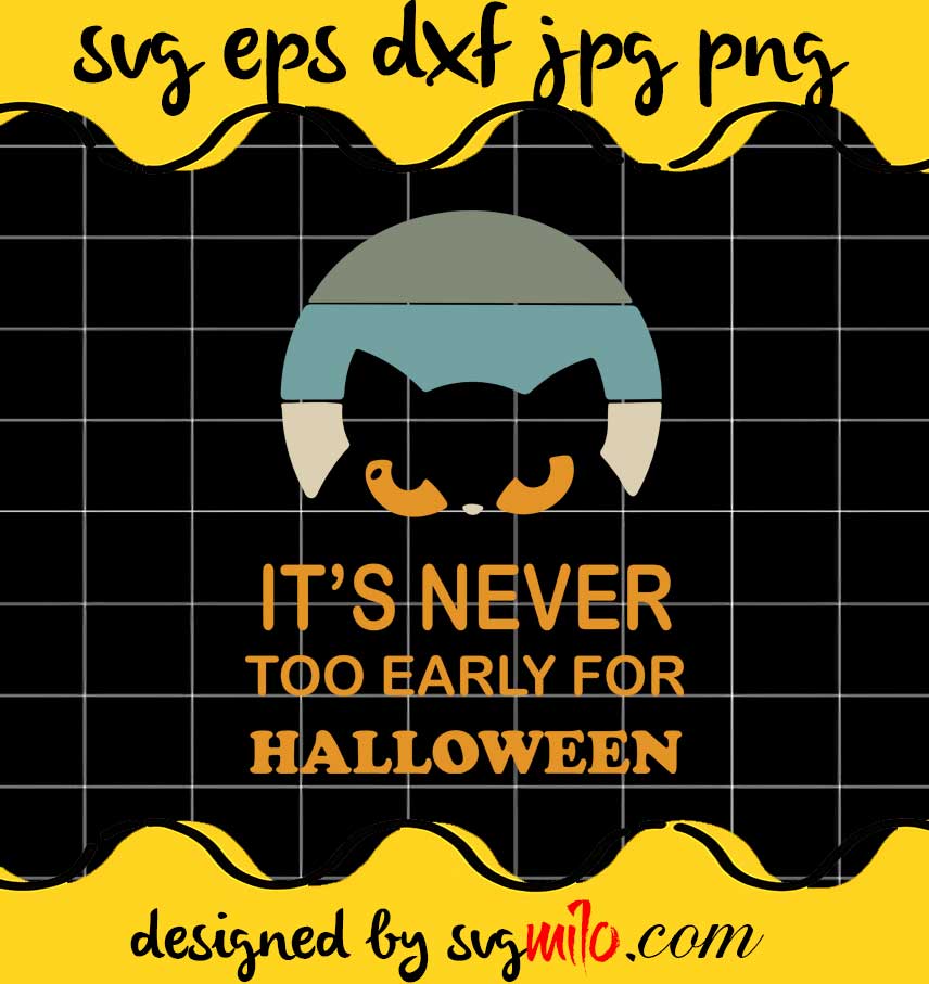 It's Never Too Early For Halloween File SVG Cricut cut file, Silhouette cutting file,Premium quality SVG - SVGMILO